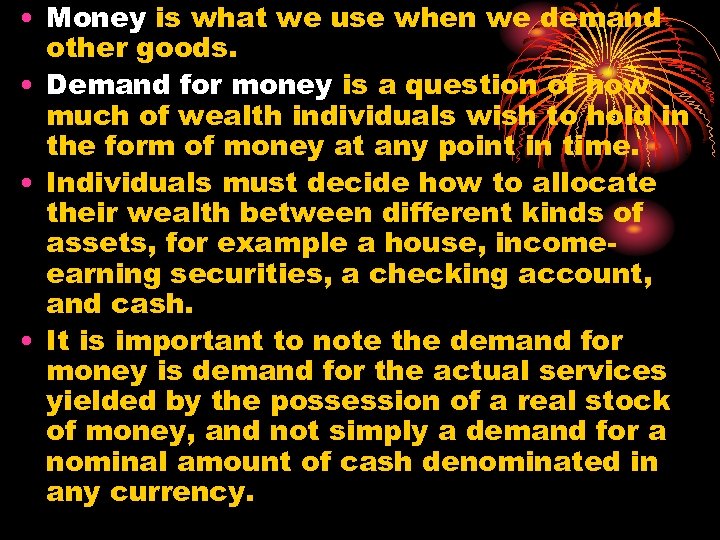  • Money is what we use when we demand other goods. • Demand