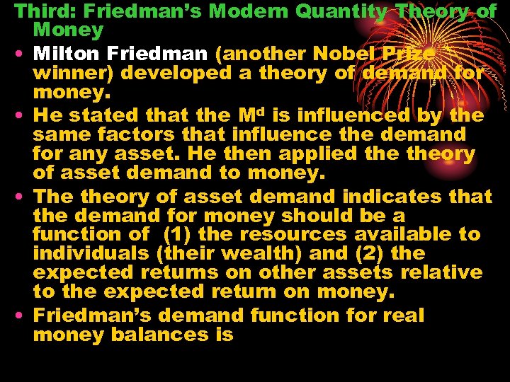 Third: Friedman’s Modern Quantity Theory of Money • Milton Friedman (another Nobel Prize winner)