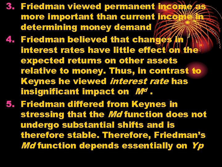 3. Friedman viewed permanent income as more important than current income in determining money