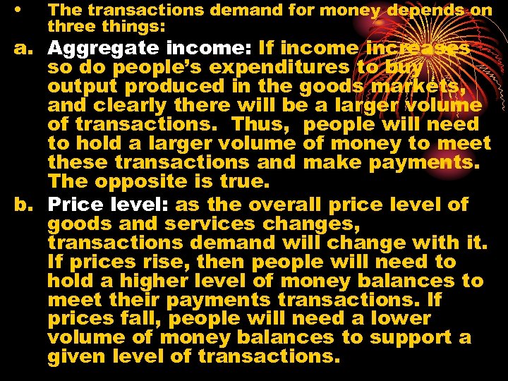  • The transactions demand for money depends on three things: a. Aggregate income: