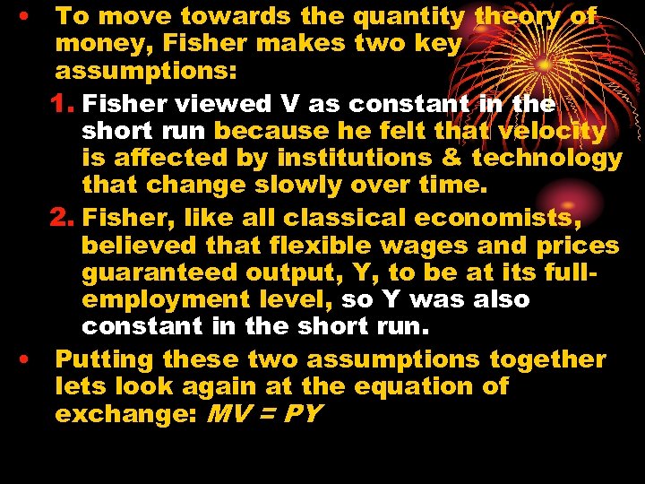  • To move towards the quantity theory of money, Fisher makes two key