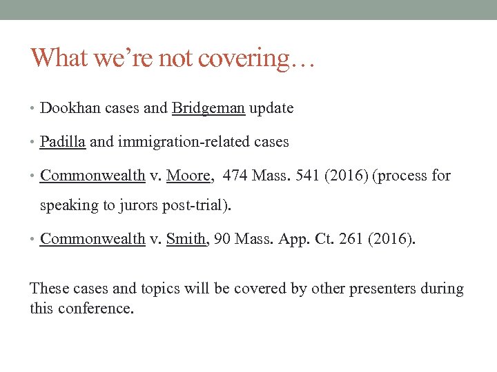 What we’re not covering… • Dookhan cases and Bridgeman update • Padilla and immigration-related