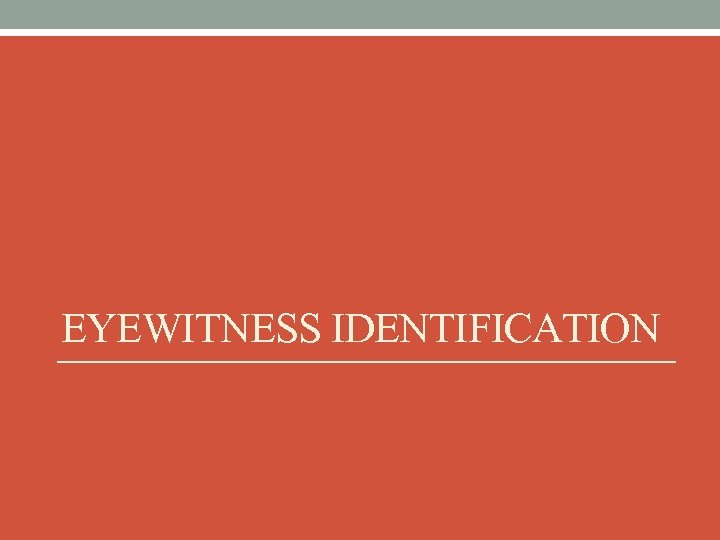 EYEWITNESS IDENTIFICATION 