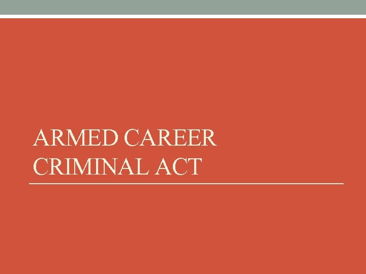 ARMED CAREER CRIMINAL ACT 