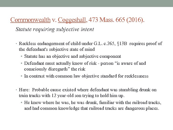 Commonwealth v. Coggeshall, 473 Mass. 665 (2016). Statute requiring subjective intent • Reckless endangerment