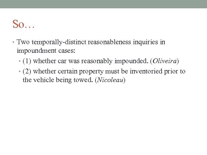 So… • Two temporally-distinct reasonableness inquiries in impoundment cases: • (1) whether car was