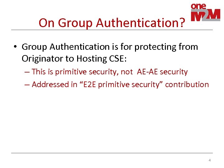 On Group Authentication? • Group Authentication is for protecting from Originator to Hosting CSE: