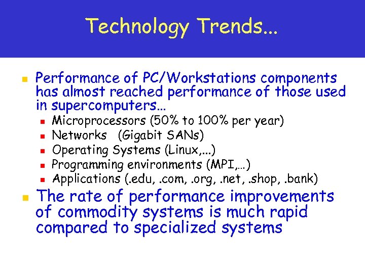Technology Trends. . . n Performance of PC/Workstations components has almost reached performance of