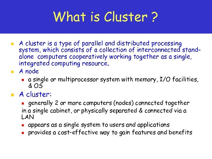 What is Cluster ? n n n A cluster is a type of parallel