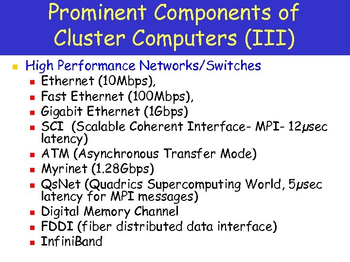 Prominent Components of Cluster Computers (III) n High Performance Networks/Switches n Ethernet (10 Mbps),