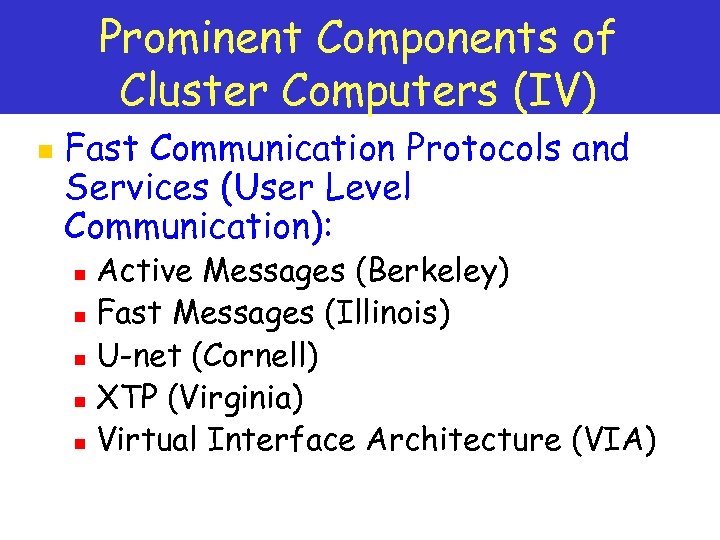 Prominent Components of Cluster Computers (IV) n Fast Communication Protocols and Services (User Level