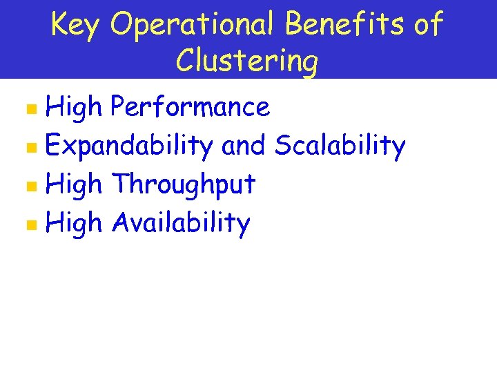 Key Operational Benefits of Clustering High Performance n Expandability and Scalability n High Throughput