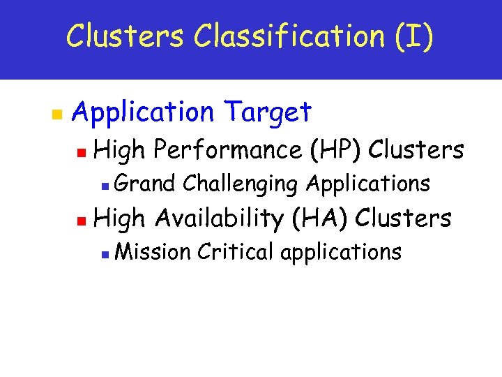 Clusters Classification (I) n Application Target n High Performance (HP) Clusters n n Grand