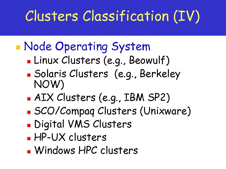 Clusters Classification (IV) n Node Operating System Linux Clusters (e. g. , Beowulf) n