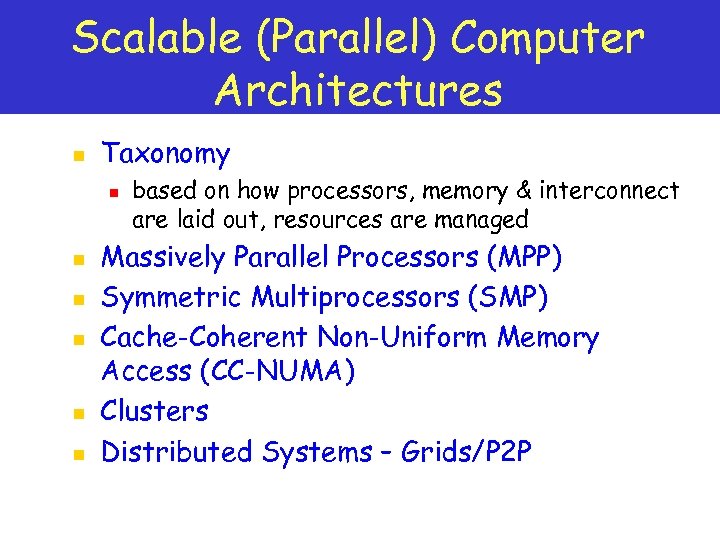 Scalable (Parallel) Computer Architectures n Taxonomy n n n based on how processors, memory