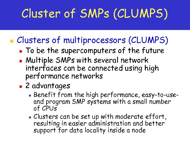 Cluster of SMPs (CLUMPS) n Clusters of multiprocessors (CLUMPS) n n n To be