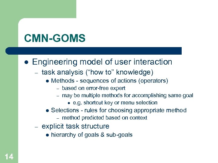 CMN-GOMS l Engineering model of user interaction – task analysis (“how to” knowledge) l