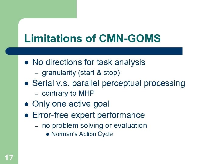 Limitations of CMN-GOMS l No directions for task analysis – l Serial v. s.