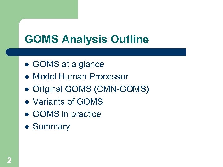 GOMS Analysis Outline l l l 2 GOMS at a glance Model Human Processor