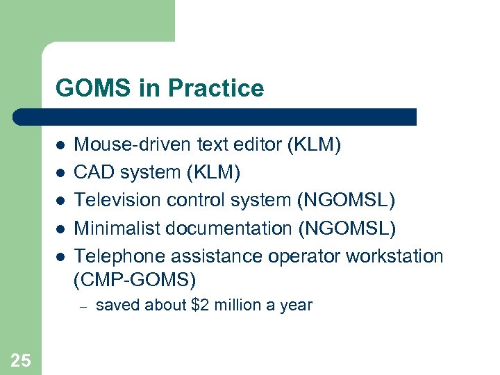 GOMS in Practice l l l Mouse-driven text editor (KLM) CAD system (KLM) Television