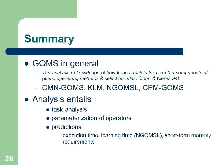 Summary l GOMS in general – – l The analysis of knowledge of how