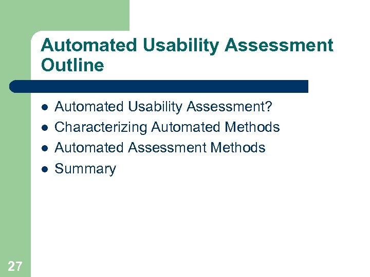 Automated Usability Assessment Outline l l 27 Automated Usability Assessment? Characterizing Automated Methods Automated