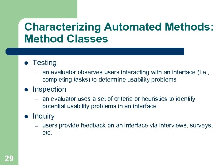 Characterizing Automated Methods: Method Classes l Testing – l Inspection – l an evaluator