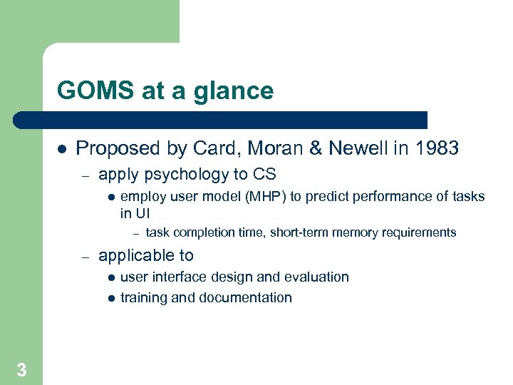 GOMS at a glance l Proposed by Card, Moran & Newell in 1983 –