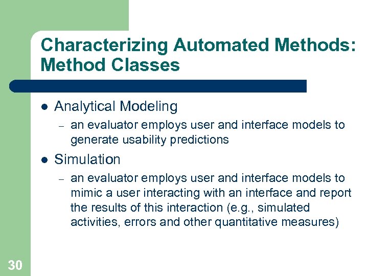 Characterizing Automated Methods: Method Classes l Analytical Modeling – l Simulation – 30 an