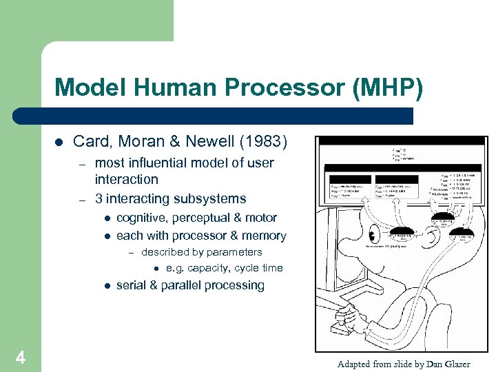 Model Human Processor (MHP) l Card, Moran & Newell (1983) – – most influential