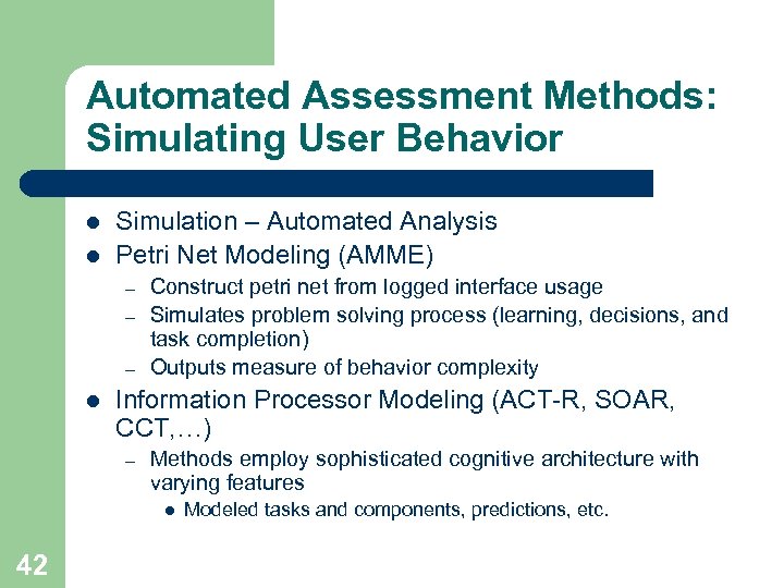 Automated Assessment Methods: Simulating User Behavior l l Simulation – Automated Analysis Petri Net