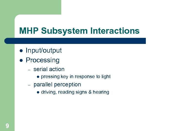 MHP Subsystem Interactions l l Input/output Processing – serial action l – parallel perception