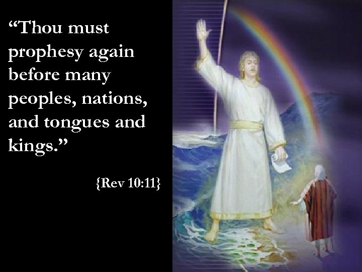 “Thou must prophesy again before many peoples, nations, and tongues and kings. ” {Rev