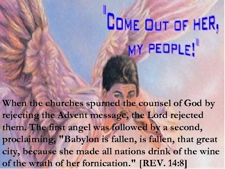 When the churches spurned the counsel of God by rejecting the Advent message, the