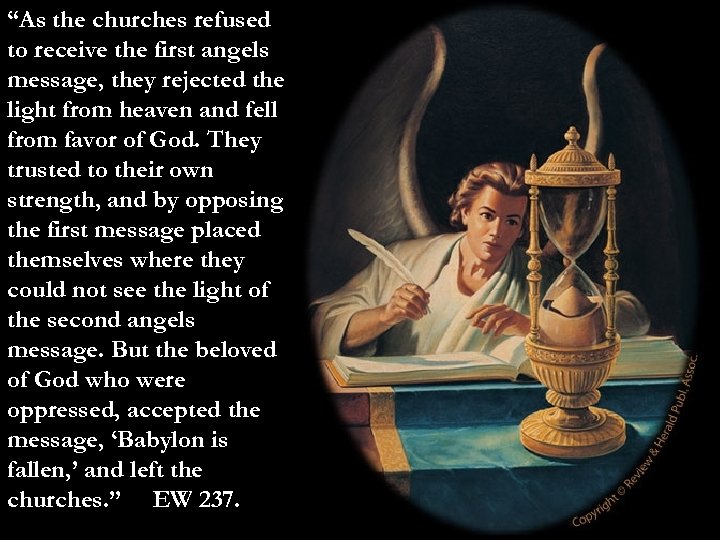 “As the churches refused to receive the first angels message, they rejected the light