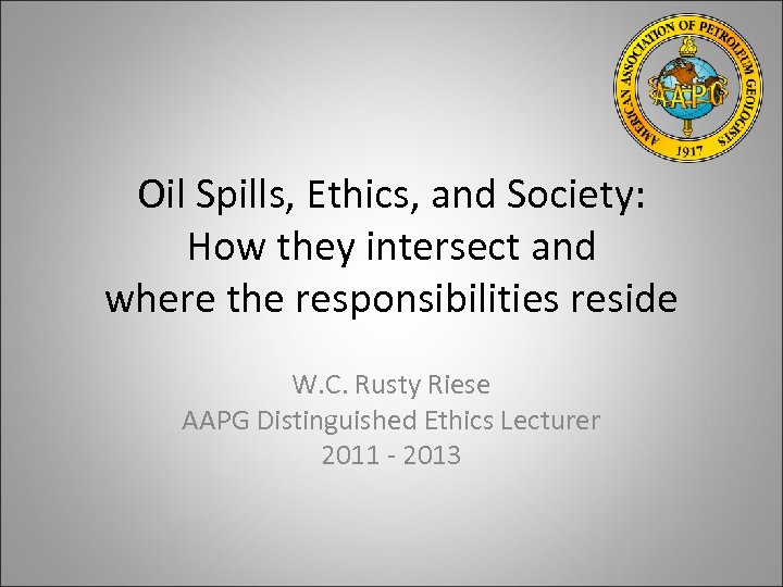 Oil Spills, Ethics, and Society: How they intersect and where the responsibilities reside W.