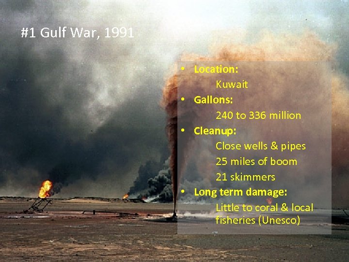 #1 Gulf War, 1991 • Location: Kuwait • Gallons: 240 to 336 million •