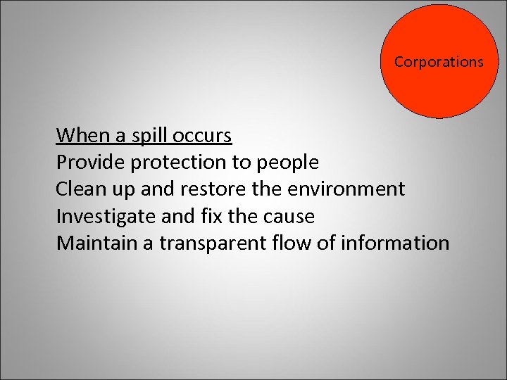 Corporations When a spill occurs Provide protection to people Clean up and restore the