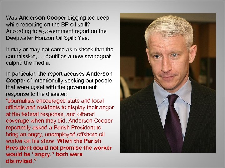 Was Anderson Cooper digging too deep while reporting on the BP oil spill? According