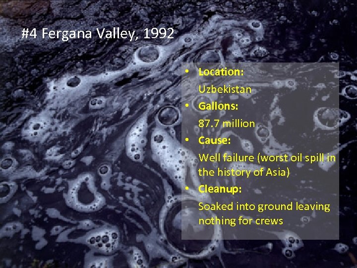 #4 Fergana Valley, 1992 • Location: Uzbekistan • Gallons: 87. 7 million • Cause: