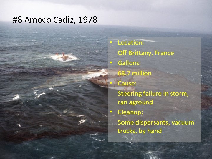 #8 Amoco Cadiz, 1978 • Location: Off Brittany, France • Gallons: 68. 7 million