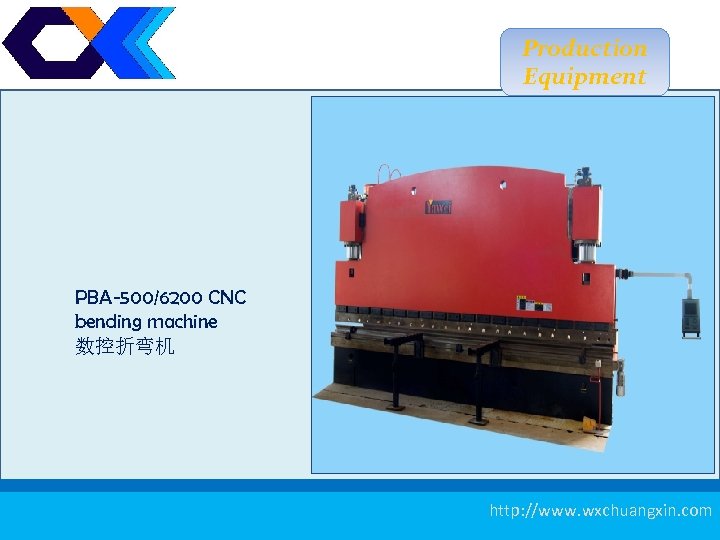 Production Equipment PBA-500/6200 CNC bending machine 数控折弯机 11 http: //www. wxchuangxin. com 