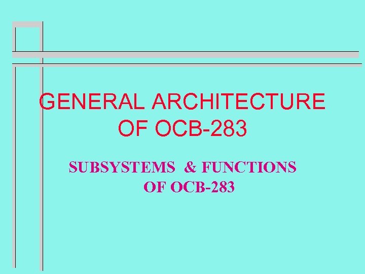 GENERAL ARCHITECTURE OF OCB-283 SUBSYSTEMS & FUNCTIONS OF OCB-283 