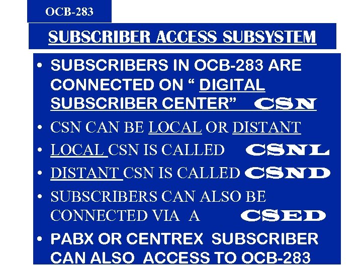 OCB-283 SUBSCRIBER ACCESS SUBSYSTEM • SUBSCRIBERS IN OCB-283 ARE CONNECTED ON “ DIGITAL SUBSCRIBER