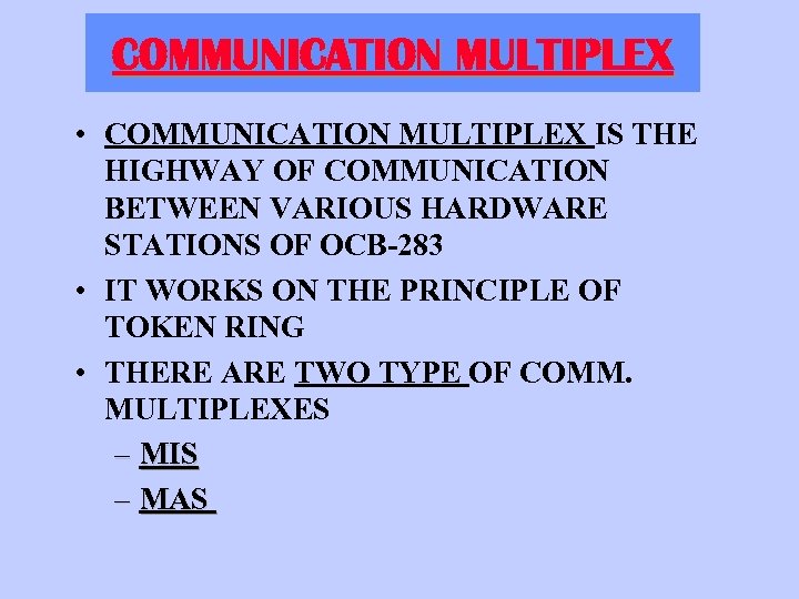 COMMUNICATION MULTIPLEX • COMMUNICATION MULTIPLEX IS THE HIGHWAY OF COMMUNICATION BETWEEN VARIOUS HARDWARE STATIONS
