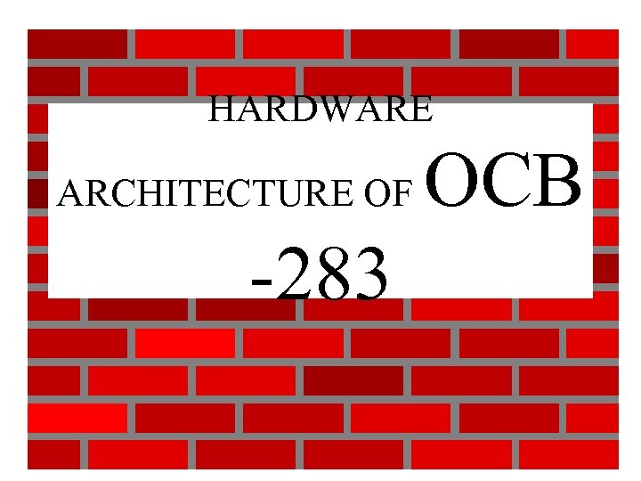 HARDWARE ARCHITECTURE OF -283 OCB 