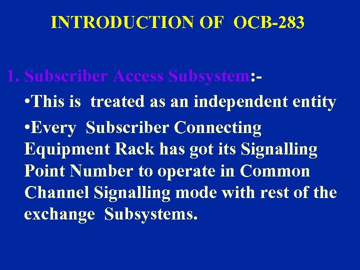 INTRODUCTION OF OCB-283 1. Subscriber Access Subsystem: • This is treated as an independent