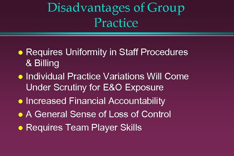 Disadvantages of Group Practice Requires Uniformity in Staff Procedures & Billing l Individual Practice