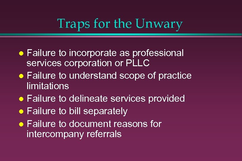 Traps for the Unwary Failure to incorporate as professional services corporation or PLLC l