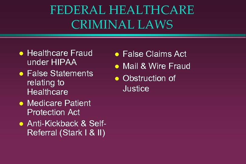 FEDERAL HEALTHCARE CRIMINAL LAWS l l Healthcare Fraud under HIPAA False Statements relating to